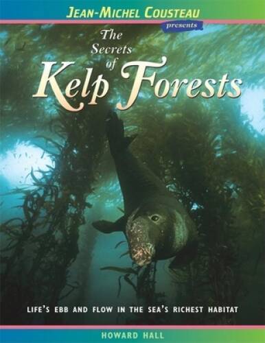The Secrets of Kelp Forests: Life’s Ebb and Flow in the Sea’s Richest Hab — GOOD