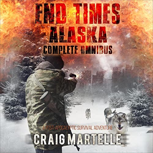 AUDIOBOOK End Times Alaska Complete Omnibus by Craig Martelle