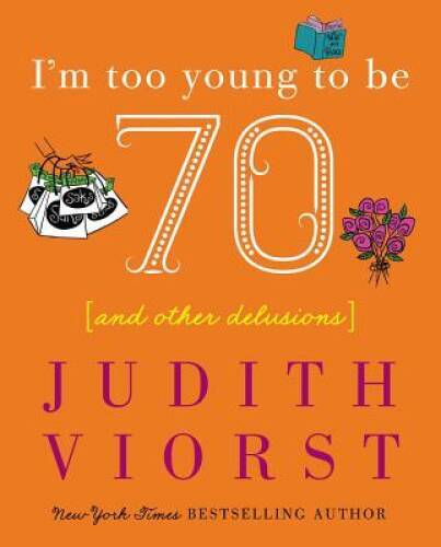 I’m Too Young To Be Seventy — Hardcover By Judith Viorst — GOOD