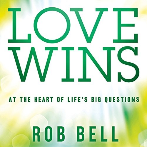 AUDIOBOOK Love Wins, At the Heart of Life’s Big Questions AUDIOBOOK by Rob Bell