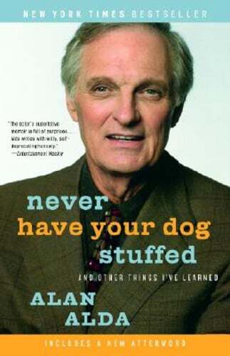 Never Have Your Dog Stuffed: And Other Things I’ve Learned by Alan Alda: Used