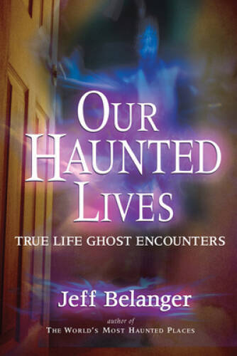 Our Haunted Lives: True Life Ghost Encounters — Paperback — GOOD