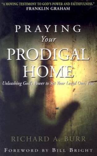 Praying Your Prodigal Home: Unleashing Gods Power to Set Your Loved On — GOOD
