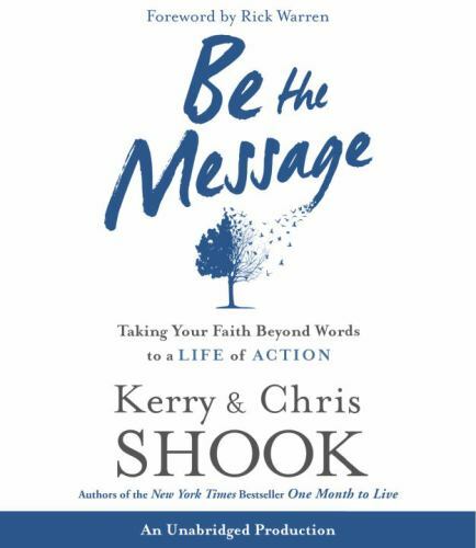 Be the Message: Taking Your Faith Beyond Words to a Life of Action Shook, Kerr..