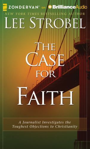 The Case for Faith : A Journalist Investigates the Toughest Objections to…