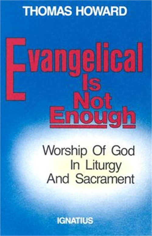 Evangelical is Not Enough: Worship of God in Liturgy and Sacrament (Paperback or
