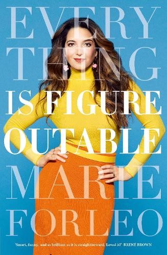 Everything is Figureoutable: One Simple Belief to Create Uns… by Forleo, Marie