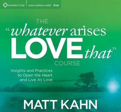 Matt Kahn Whatever Arises, Love That Course (CD)