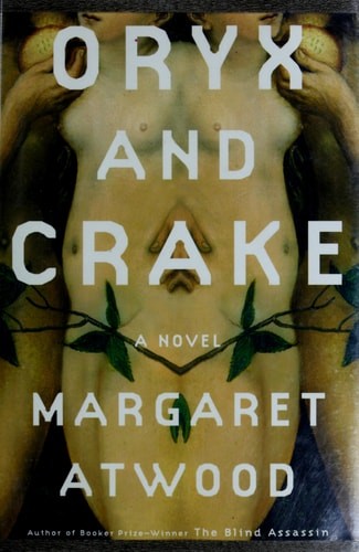 Oryx and Crake: A Novel (Atwood, Margaret Eleanor) ~ Atwood, Margaret