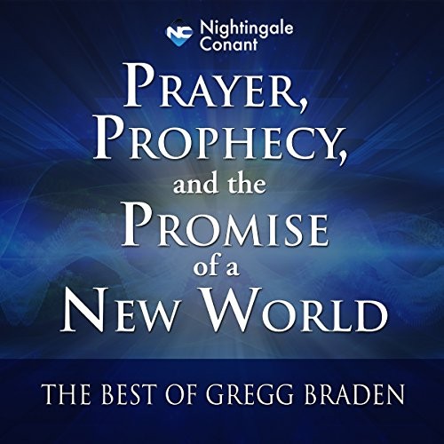 🔥💿︎ AUDIOBOOK 💿🔥 Prayer, Prophecy, & the Promise New World by Gregg Braden