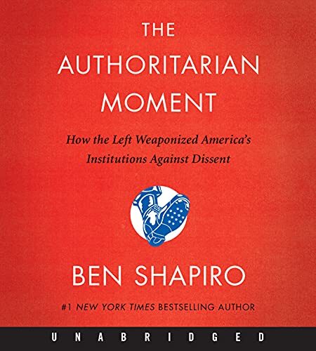 The Authoritarian Moment: How the Left…, Shapiro, Ben