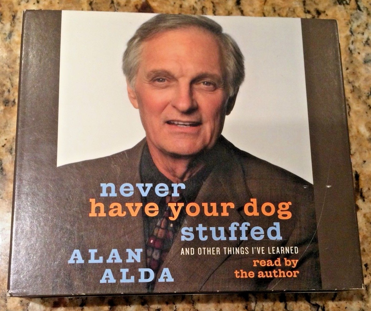 Never Have Your Dog Stuffed and Other Things I’ve Learned -Alan Alda 4 Audio CDs