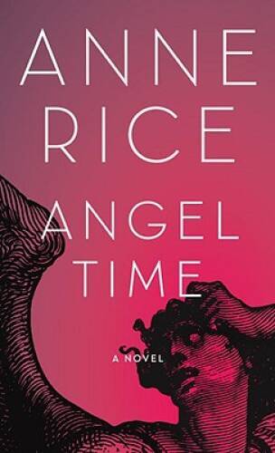 Angel Time: The Songs of the Seraphim, Book One — Hardcover By Rice, Anne — GOOD