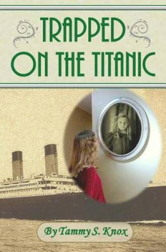 Trapped On The Titanic — Paperback By Knox, Tammy S — GOOD