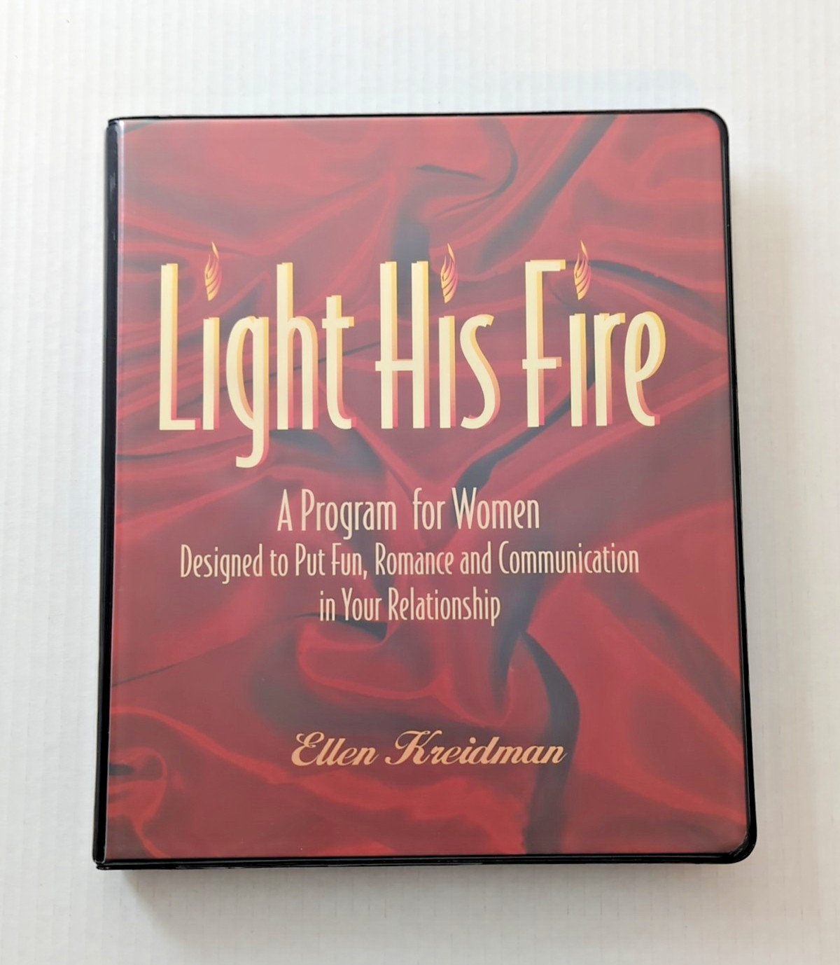 Light His Fire: A Program for Women Designed to Put Fun in Your Relationship