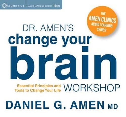 Dr. Amen’s Change Your Brain Workshop: Essential Principles and Tools to Change