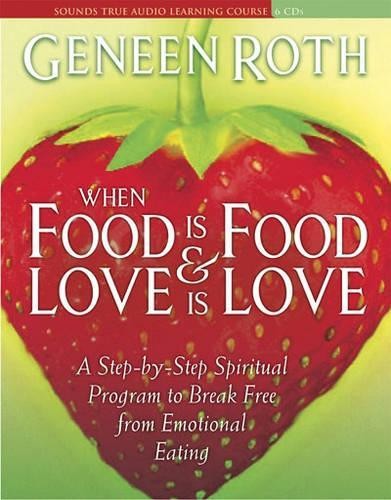 Geneen Roth Where Food is Food and Love is Love (CD)