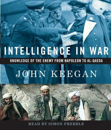 Intelligence in War: Knowledge of the Enemy from Napoleon to Al-Qaeda (AUDIO CD)