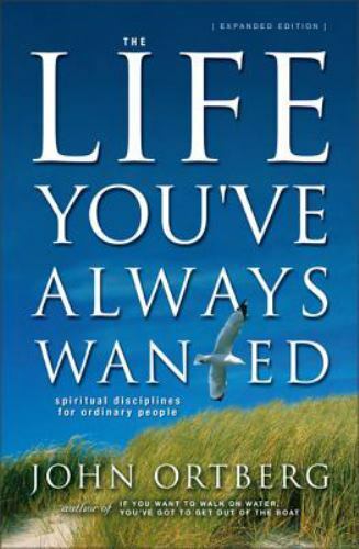 The Life You’ve Always Wanted: Spiritual Disciplines for Ordinary People (Expan