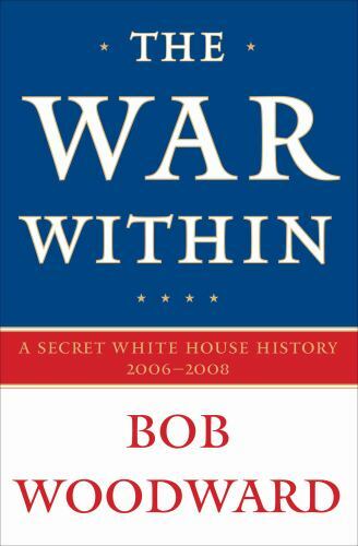 The War Within : A Secret White House History 2006-2008 by Bob Woodward…