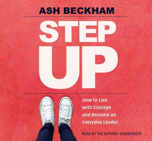 Step Up : How to Live With Courage and Become an Everyday Leader, CD/Spoken W…