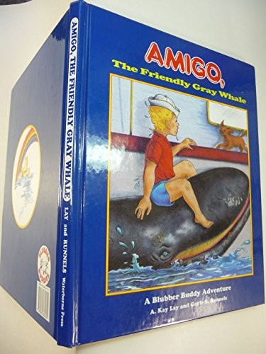 AMIGO, THE FRIENDLY GRAY WHALE: A BLUBBER BUDDY ADVENTURE By A. Kay Lay **Mint**
