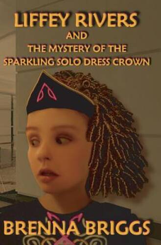 Liffey Rivers and the Mystery of the Sparkling Solo Dress Crown (Liffey R — GOOD