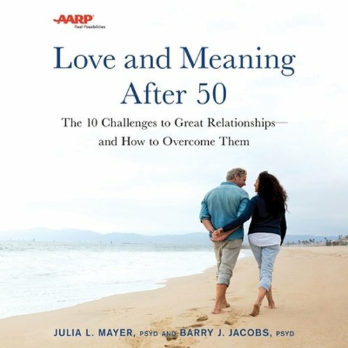 AARP Love and Meaning After 50: The 10 Challenges to Great Relationships—And