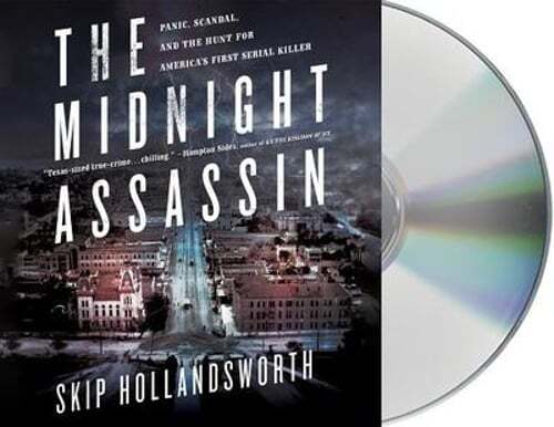 The Midnight Assassin: Panic, Scandal, and the Hunt for America’s First Serial