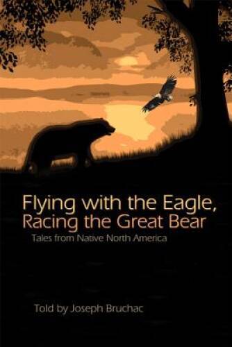 Flying with the Eagle, Racing the Great Bear: Tales from Native America — GOOD