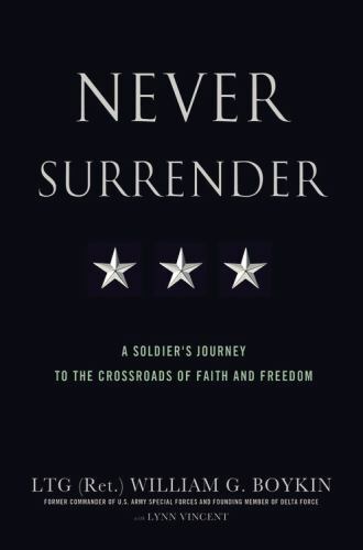 Never Surrender : A Soldier’s Journey to the Crossroads of Faith and Freedom by