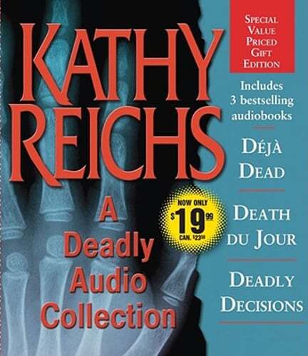 A Deadly Audio Collection: Deja Dead/Death Du Jour/Deadly Decisions by Reichs