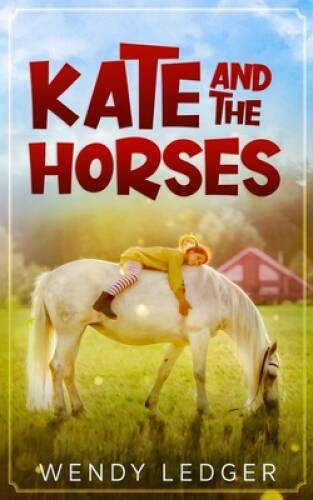 Kate and the Horses — Paperback By Ledger, Wendy — VERY GOOD
