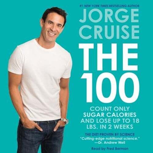 The 100: Count Only Sugar Calories and Lose Up to 18 Lbs. in 2 Weeks by Cruise