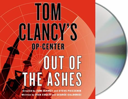 Tom Clancy’s Op-Center Ser.: Tom Clancy’s Op-Center: Out of the Ashes by Dick…