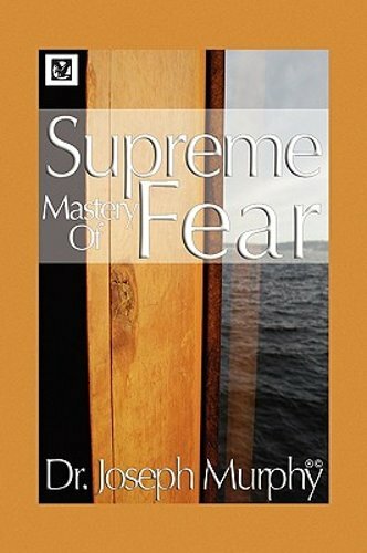 Supreme Mastery of Fear by D.D. Murphy, Joseph, Dr., PH.D.: New