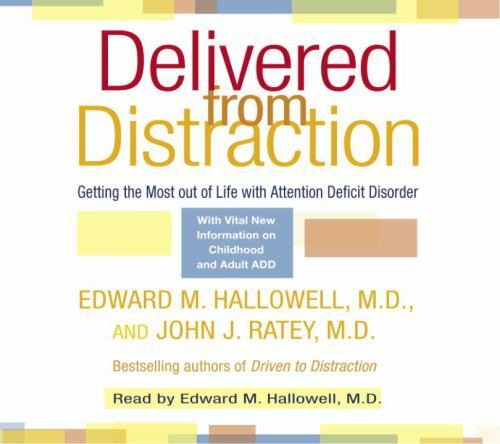 Delivered from Distraction : Getting the Most Out of Life with Attention…