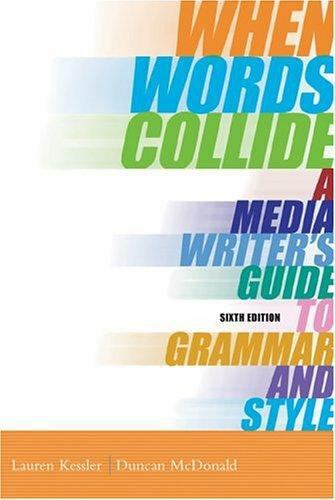 When Words Collide : A Media Writer’s Guide to Grammar and Style by Lauren Kessl