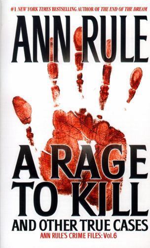 Ann Rule’s Crime Files: A Rage to Kill : And Other True Cases 6 by Ann Rule…