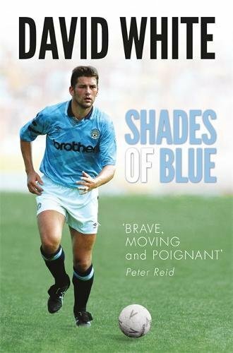 Shades of Blue: The Life of a Manchester City Legend and the … by Lake, Joanne
