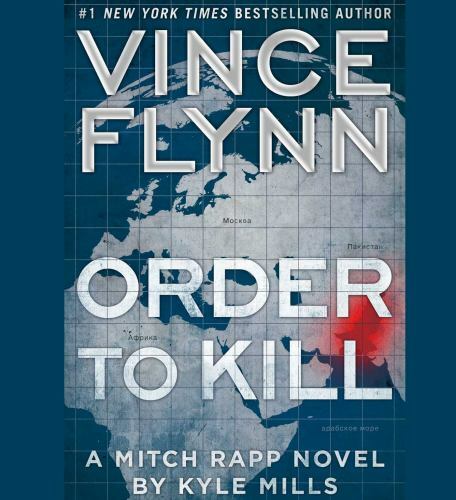 A Mitch Rapp Novel Ser.: Order to Kill by Kyle Mills and Vince Flynn (2016,…