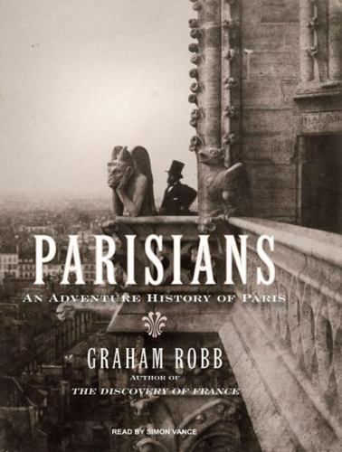 Parisians An Adventure History of Paris by Graham Robb 2010 CDs Unabridged