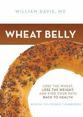 Wheat Belly: Lose the Wheat, Lose the Weight, and Find Your Path Back to Healt..