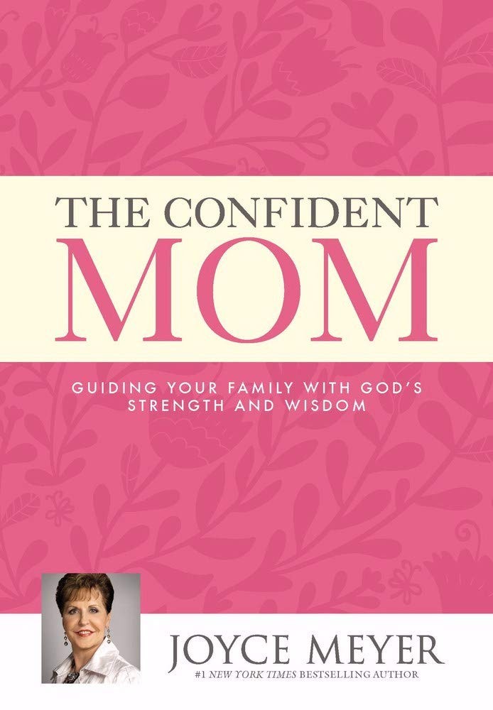 The Confident Mom: Guiding Your Family with God’s Strength and Wisdom