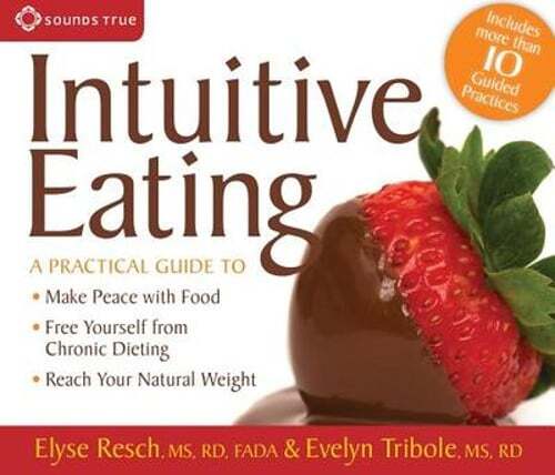 Intuitive Eating: A Practical Guide To: Make Peace with Food, Free Yourself from