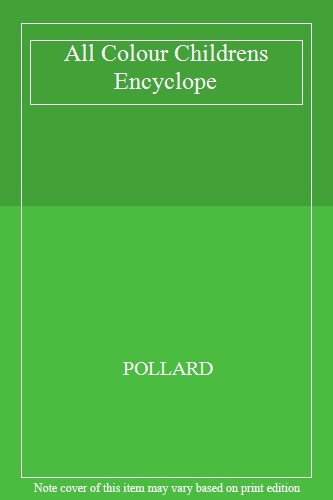 All Colour Childrens Encyclope By POLLARD