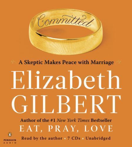 Committed: A Skeptic Makes Peace with Marriage by