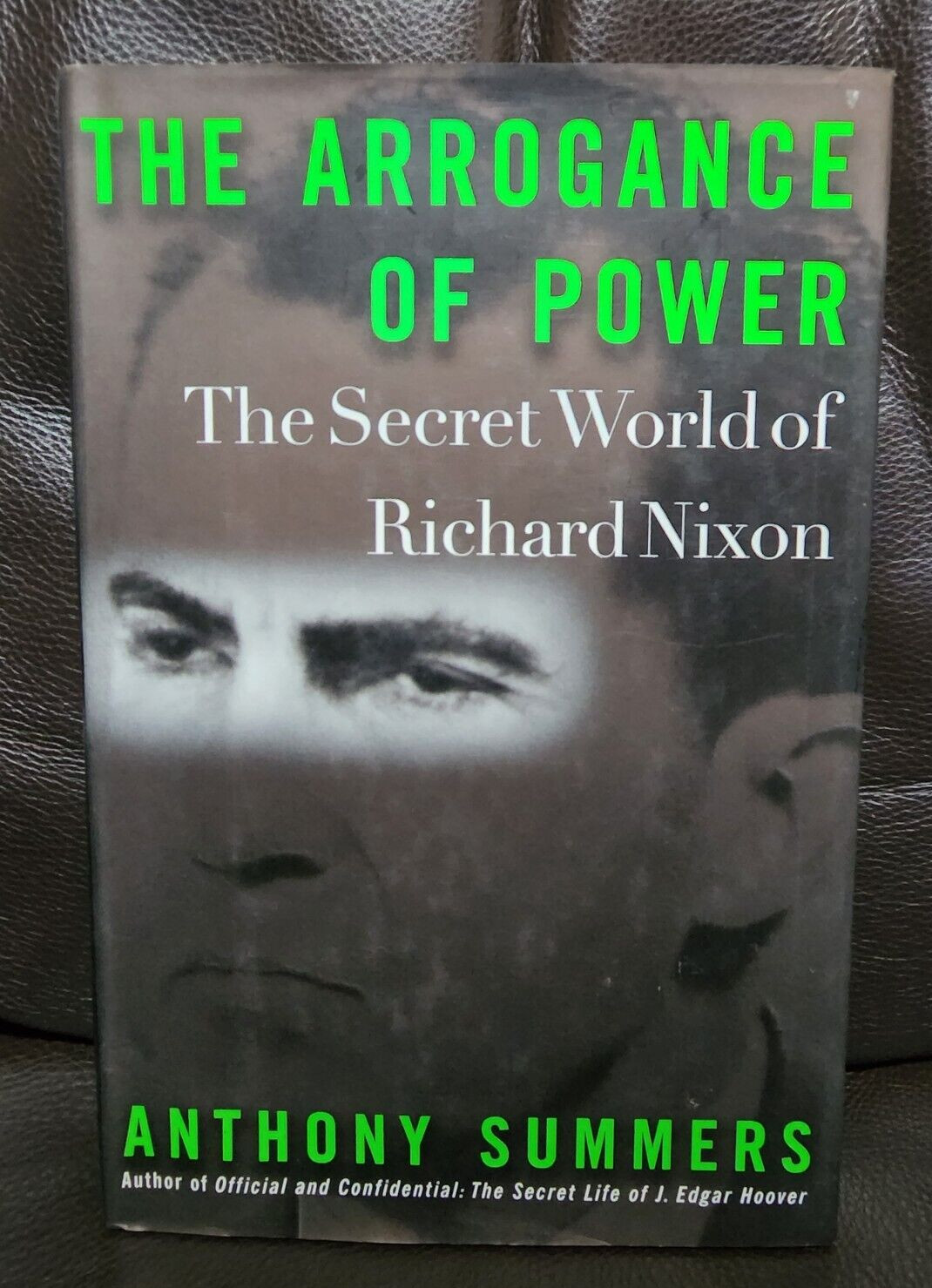 The Arrogance of Power : The Secret World of Richard Nixon by Anthony Summers HC