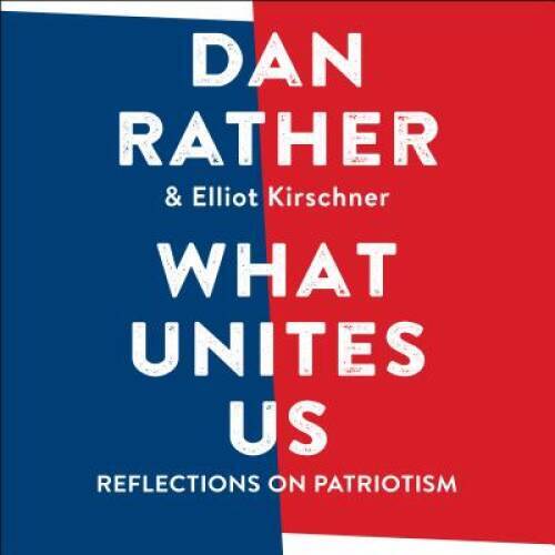 What Unites Us: Reflections on Patriotism — Audio CD By Rather, Dan — GOOD