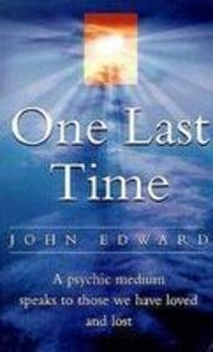ONE LAST TIME A Psychic Medium Speaks To Those We Ha… by John Edward Paperback